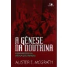 Livro A Gênese Da Doutrina | Alister E. McGrath