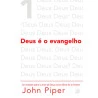 Deus é o Evangelho | John Piper