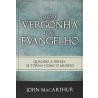 Livro Com Vergonha do Evangelho | John MacArthur