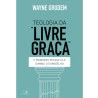 Teologia da "Livre Graça" | Wayne Grudem