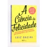 A Ciência da Felicidade | Luiz Gaziri