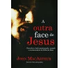 Livro A Outra face De Jesus | John Macarthur