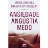 Ansiedade Angústia Medo | Jorge Linhares e Francis Bittencourt