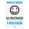 Da Frustração à Realização | Marcelo Bigardi 