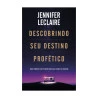 Descobrindo Seu Destino Profético | Jennifer LeClaire