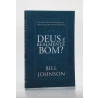 Deus é Realmente Bom? | Bill Johnson