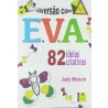 Livro Diversão Com E.V.A | 82 Ideias Criativas