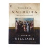 Teologia Sistemática: Uma Perspectiva Pentecostal | J. Rodman Williams